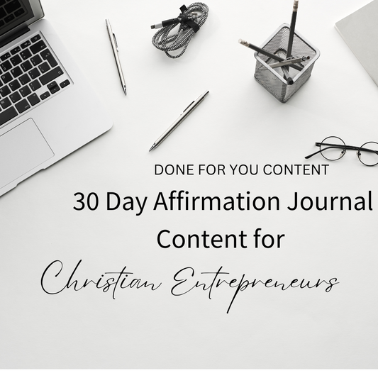 30 Day Affirmation Journal Content For Christian Entrepreneurs - 30 Guided Journal Prompts, 30 Affirmations and Introduction